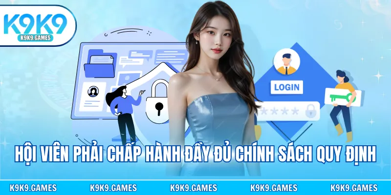 Hội viên phải chấp hành đầy đủ chính sách quy định